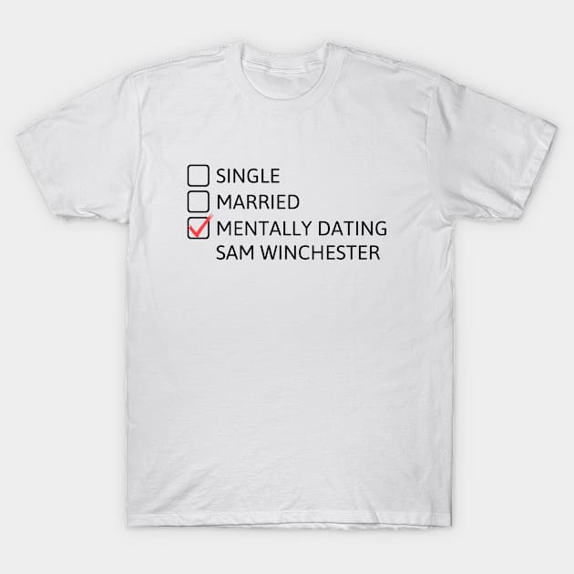 Mentally dating Sam Winchester (Black Font) - Supernatural T-Shirt by cheesefries